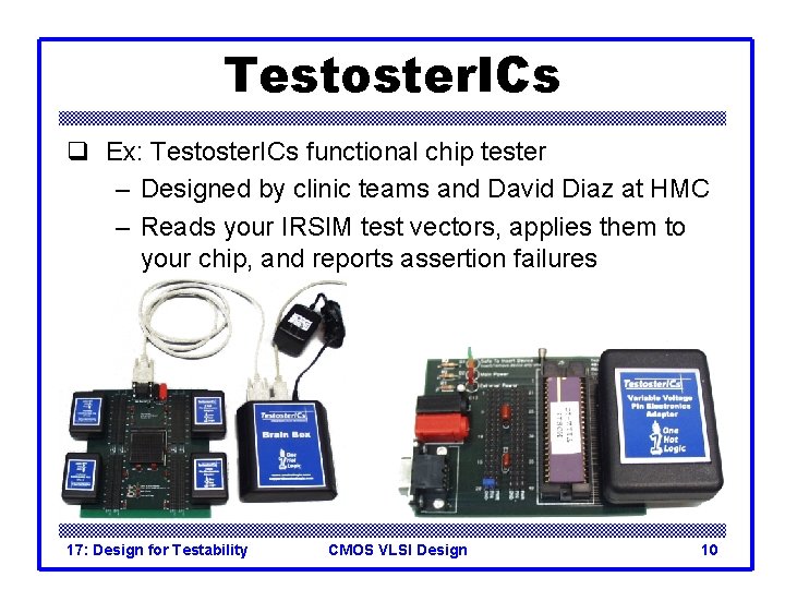 Testoster. ICs q Ex: Testoster. ICs functional chip tester – Designed by clinic teams