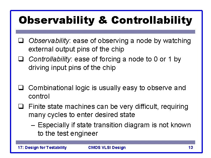 Observability & Controllability q Observability: ease of observing a node by watching external output