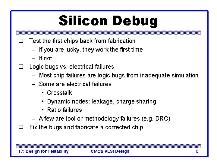 Silicon Debug q Test the first chips back from fabrication – If you are