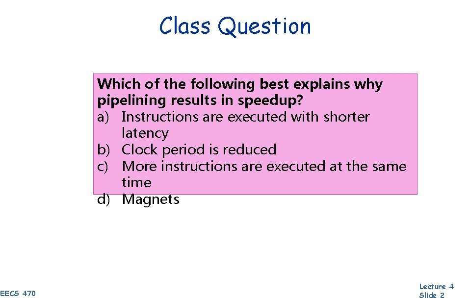 Class Question Which of the following best explains why pipelining results in speedup? a)