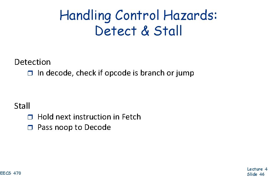 Handling Control Hazards: Detect & Stall Detection r Stall r r EECS 470 In