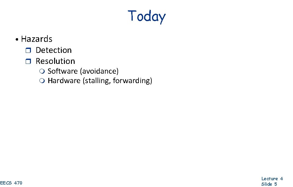 Today • Hazards r r Detection Resolution m m EECS 470 Software (avoidance) Hardware