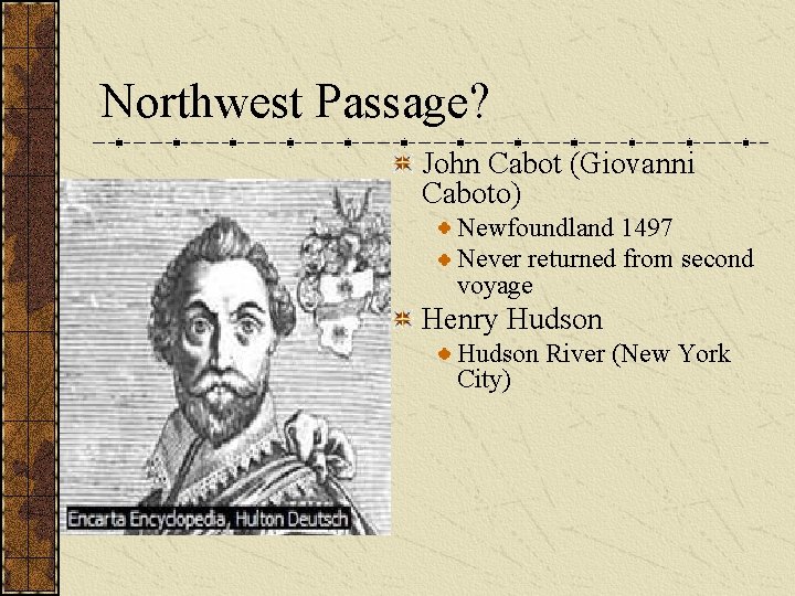Northwest Passage? John Cabot (Giovanni Caboto) Newfoundland 1497 Never returned from second voyage Henry