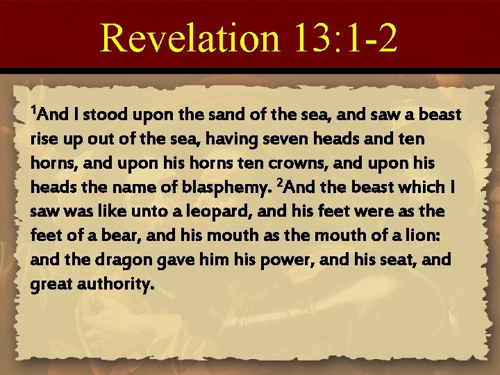 Revelation 13: 1 -2 1 And I stood upon the sand of the sea,