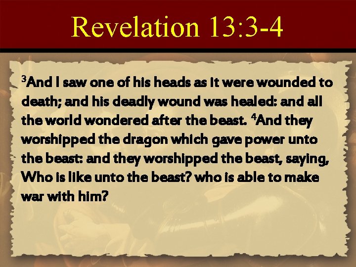 Revelation 13: 3 -4 3 And I saw one of his heads as it