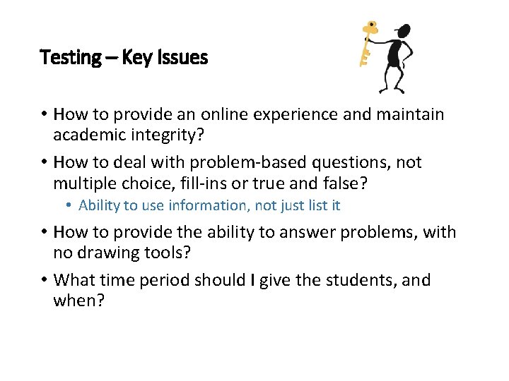 Testing – Key Issues • How to provide an online experience and maintain academic
