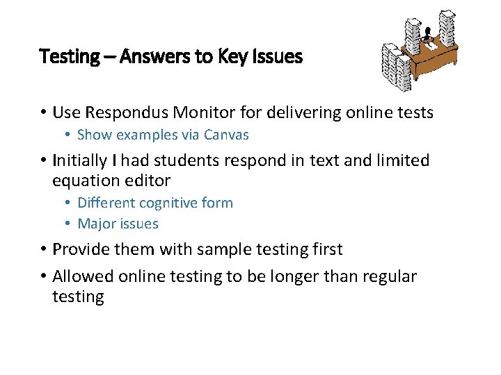 Testing – Answers to Key Issues • Use Respondus Monitor for delivering online tests