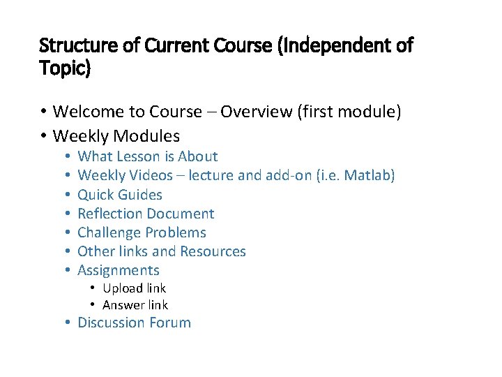 Structure of Current Course (Independent of Topic) • Welcome to Course – Overview (first