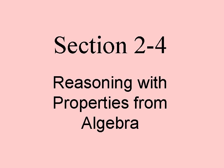 Section 2 -4 Reasoning with Properties from Algebra 