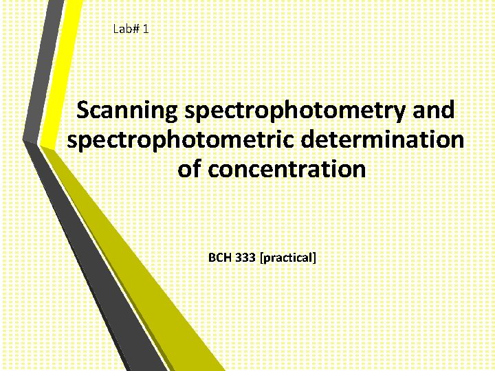 Lab# 1 Scanning spectrophotometry and spectrophotometric determination of concentration BCH 333 [practical] 