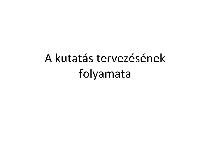 A kutatás tervezésének folyamata 