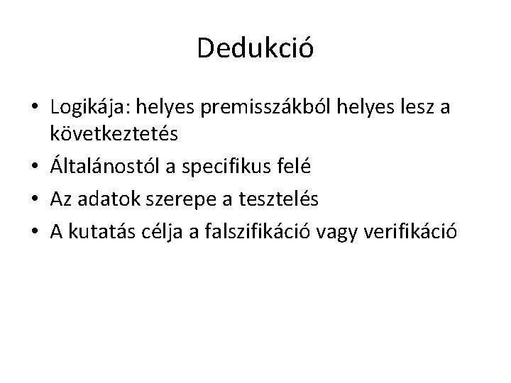 Dedukció • Logikája: helyes premisszákból helyes lesz a következtetés • Általánostól a specifikus felé