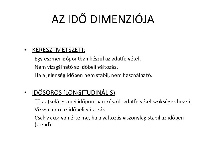 AZ IDŐ DIMENZIÓJA • KERESZTMETSZETI: Egy eszmei időpontban készül az adatfelvétel. Nem vizsgálható az