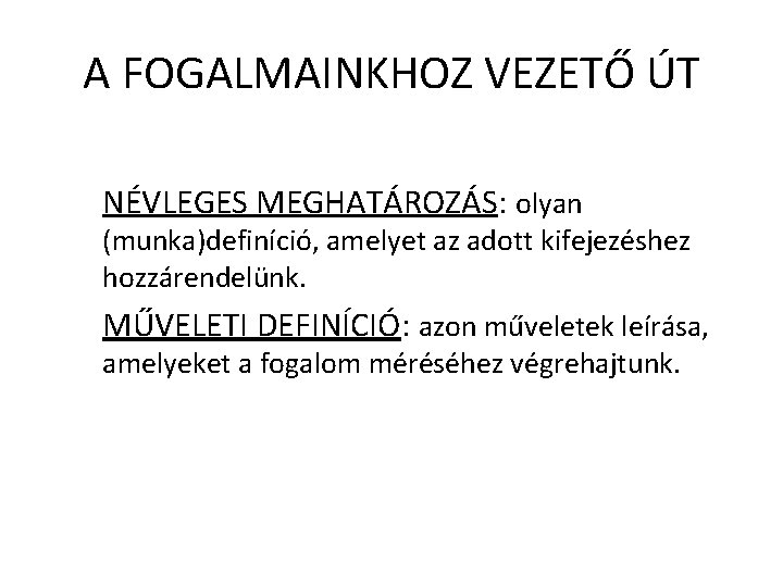 A FOGALMAINKHOZ VEZETŐ ÚT NÉVLEGES MEGHATÁROZÁS: olyan (munka)definíció, amelyet az adott kifejezéshez hozzárendelünk. MŰVELETI