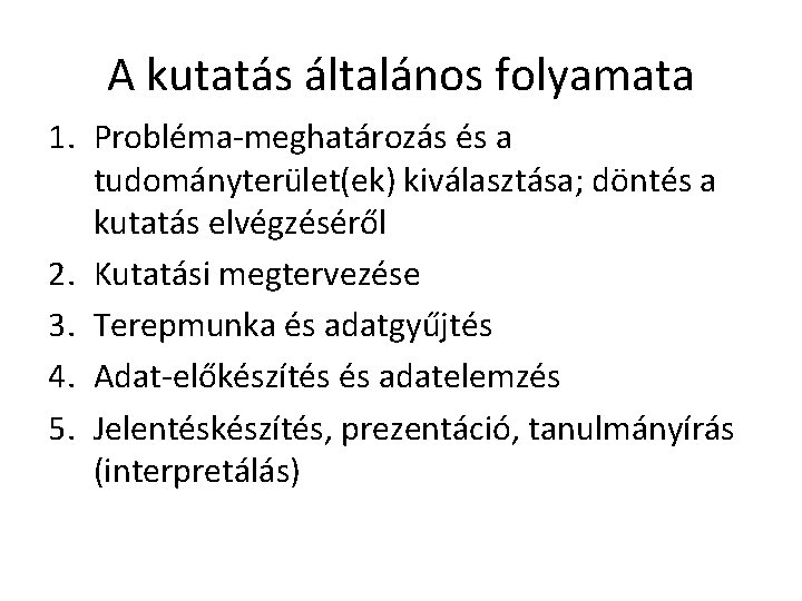 A kutatás általános folyamata 1. Probléma-meghatározás és a tudományterület(ek) kiválasztása; döntés a kutatás elvégzéséről