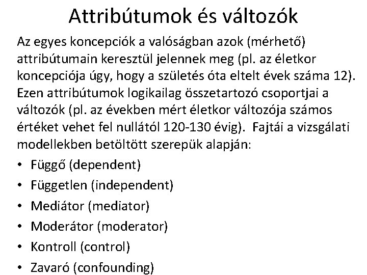 Attribútumok és változók Az egyes koncepciók a valóságban azok (mérhető) attribútumain keresztül jelennek meg