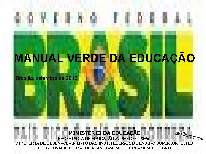 MANUAL VERDE DA EDUCAÇÃO Brasília, setembro de 2012 MINISTÉRIO DA EDUCAÇÃO SECRETARIA DE EDUCAÇÃO