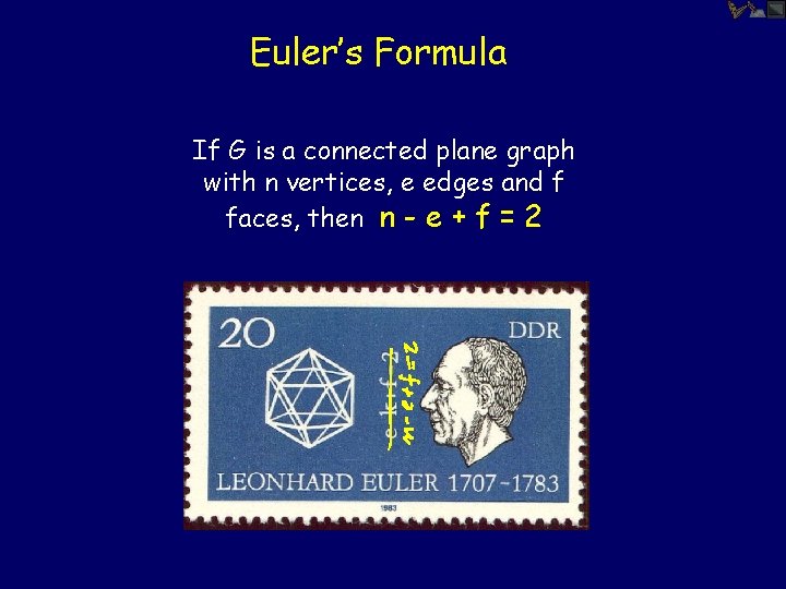 Euler’s Formula If G is a connected plane graph with n vertices, e edges