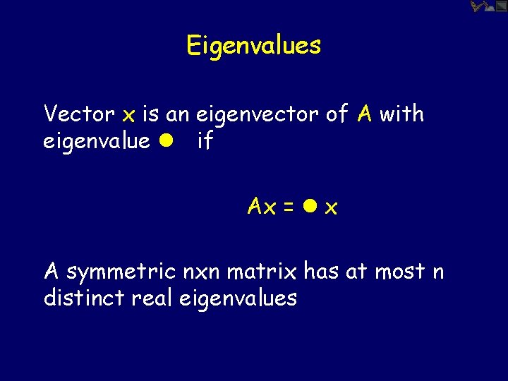 Eigenvalues Vector x is an eigenvector of A with eigenvalue l if Ax =