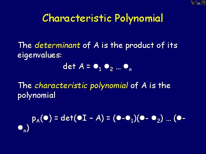 Characteristic Polynomial The determinant of A is the product of its eigenvalues: det A