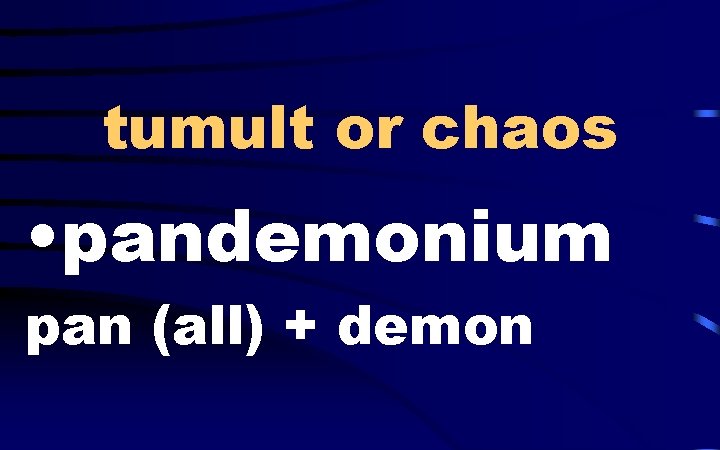 tumult or chaos • pandemonium pan (all) + demon 