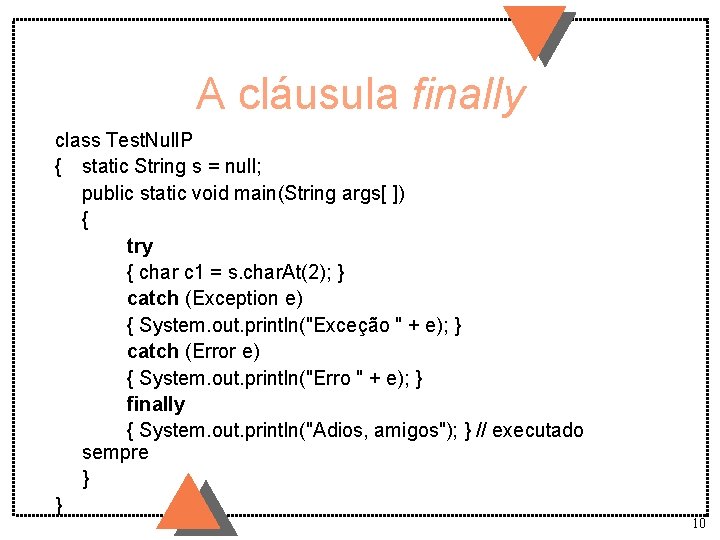 A cláusula finally class Test. Null. P { static String s = null; public