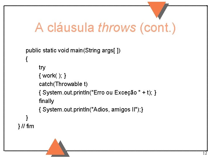 A cláusula throws (cont. ) public static void main(String args[ ]) { try {