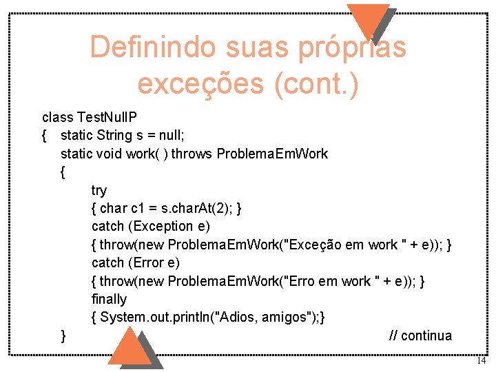 Definindo suas próprias exceções (cont. ) class Test. Null. P { static String s