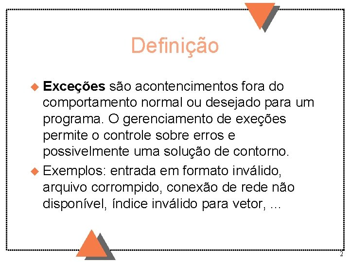 Definição u Exceções são acontencimentos fora do comportamento normal ou desejado para um programa.