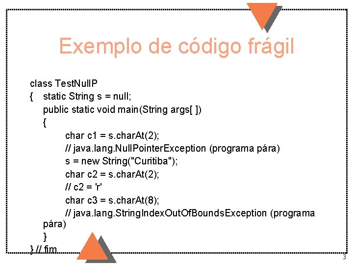 Exemplo de código frágil class Test. Null. P { static String s = null;