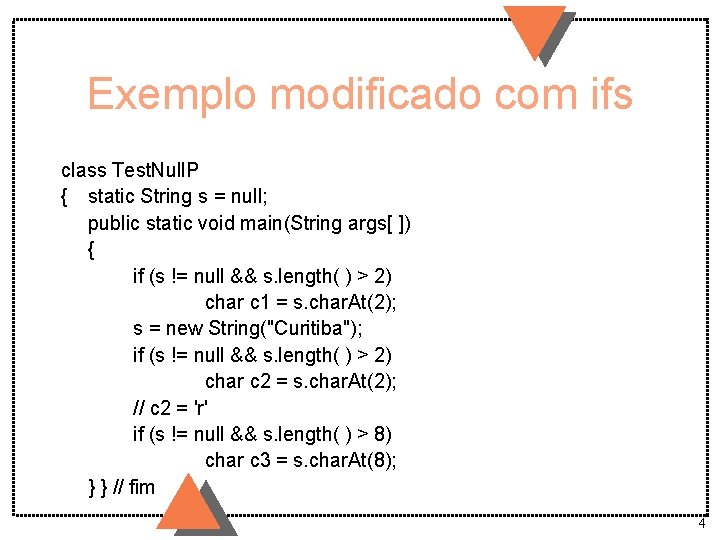 Exemplo modificado com ifs class Test. Null. P { static String s = null;