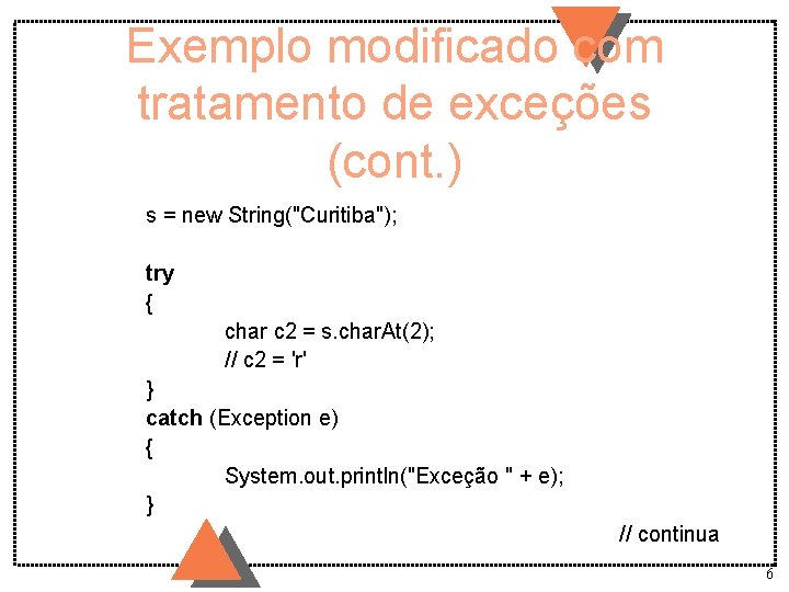 Exemplo modificado com tratamento de exceções (cont. ) s = new String("Curitiba"); try {