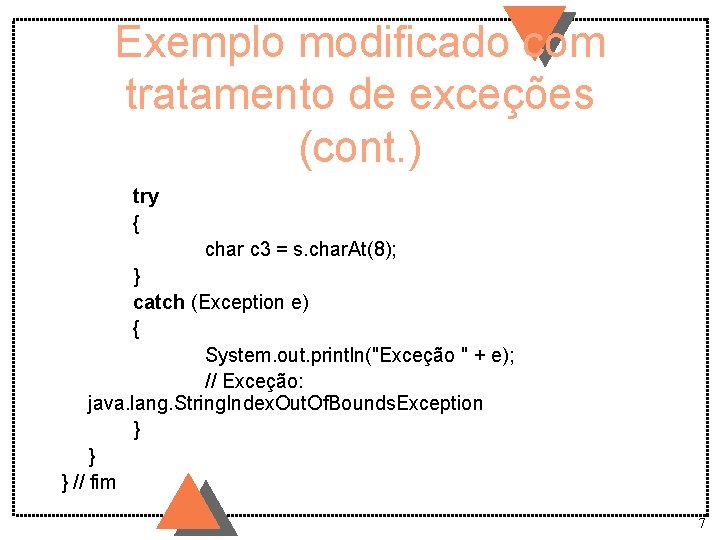 Exemplo modificado com tratamento de exceções (cont. ) try { char c 3 =