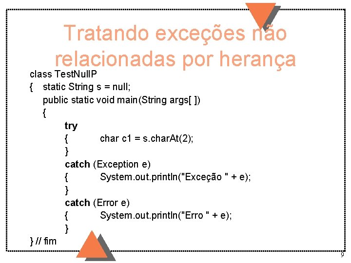 Tratando exceções não relacionadas por herança class Test. Null. P { static String s