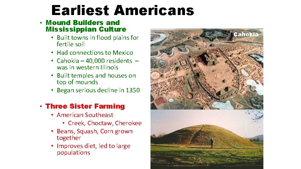 Earliest Americans • Mound Builders and Mississippian Culture • Built towns in flood plains