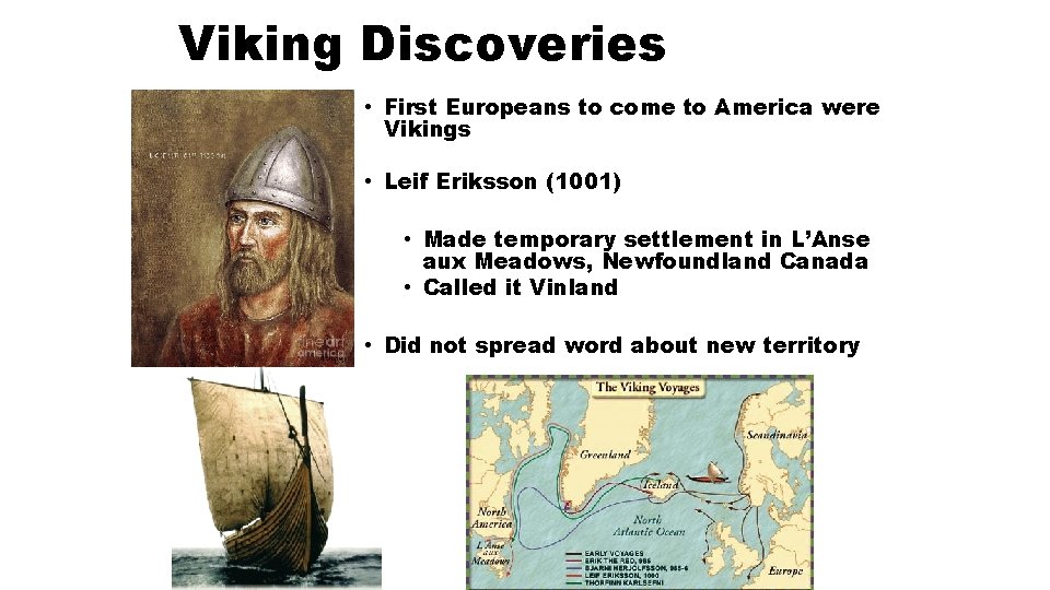 Viking Discoveries • First Europeans to come to America were Vikings • Leif Eriksson