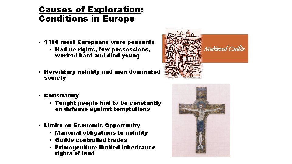 Causes of Exploration: Conditions in Europe • 1450 most Europeans were peasants • Had