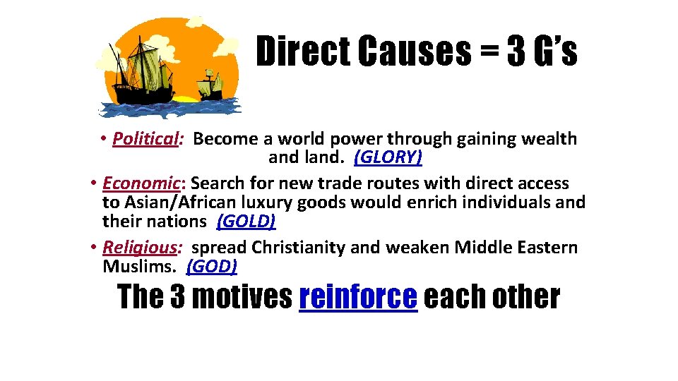 Direct Causes = 3 G’s • Political: Become a world power through gaining wealth