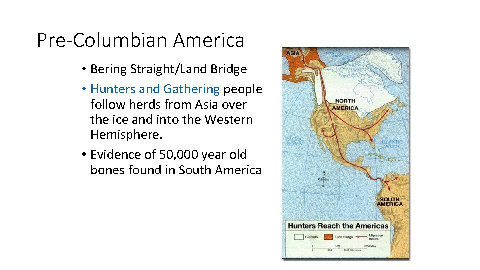 Pre-Columbian America • Bering Straight/Land Bridge • Hunters and Gathering people follow herds from