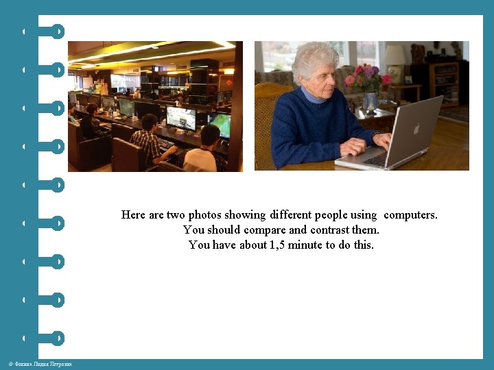 Here are two photos showing different people using computers. You should compare and contrast