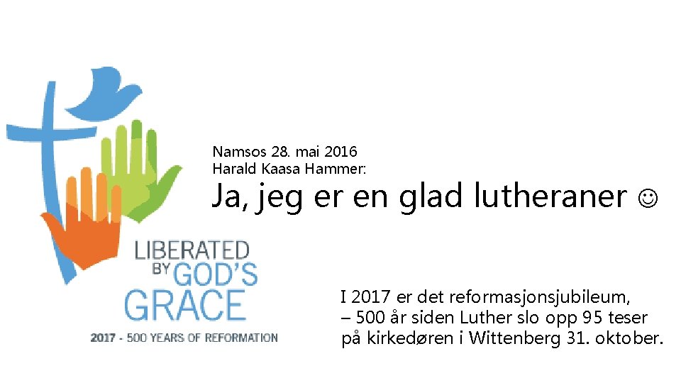 Namsos 28. mai 2016 Harald Kaasa Hammer: Ja, jeg er en glad lutheraner I