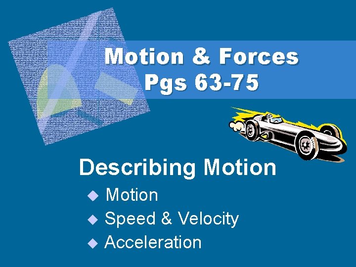 Motion & Forces Pgs 63 -75 Describing Motion u Speed & Velocity u Acceleration