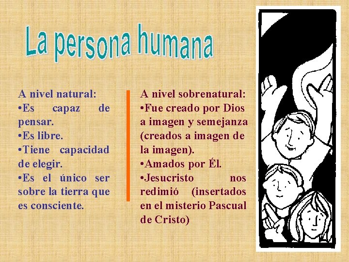 A nivel natural: • Es capaz de pensar. • Es libre. • Tiene capacidad