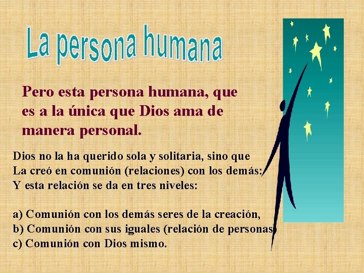 Pero esta persona humana, que es a la única que Dios ama de manera