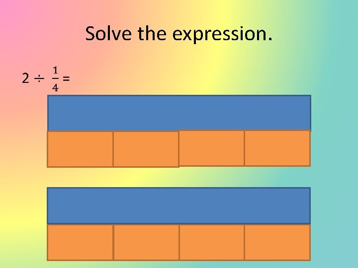Solve the expression. • 