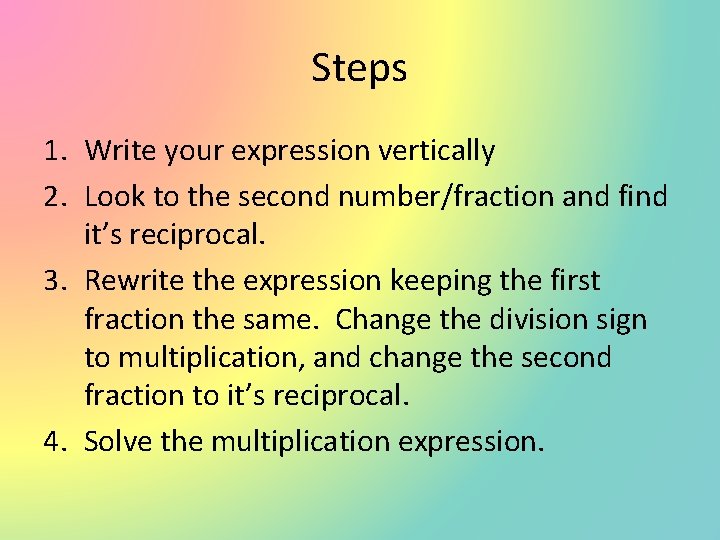 Steps 1. Write your expression vertically 2. Look to the second number/fraction and find