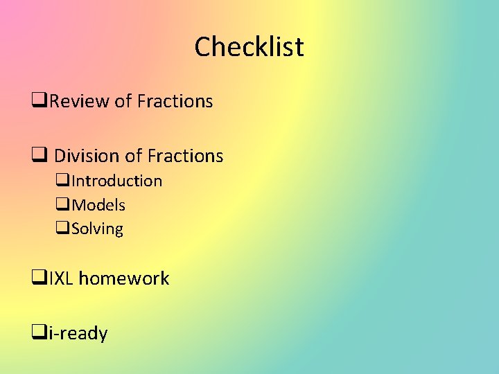 Checklist q. Review of Fractions q Division of Fractions q. Introduction q. Models q.