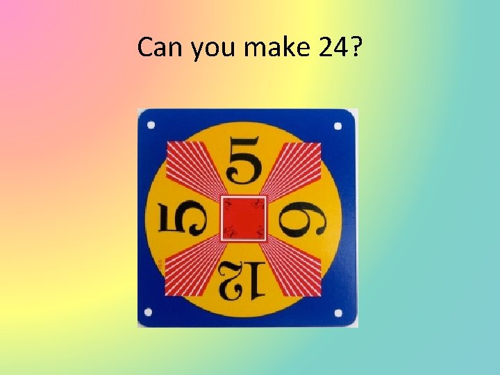 Can you make 24? 