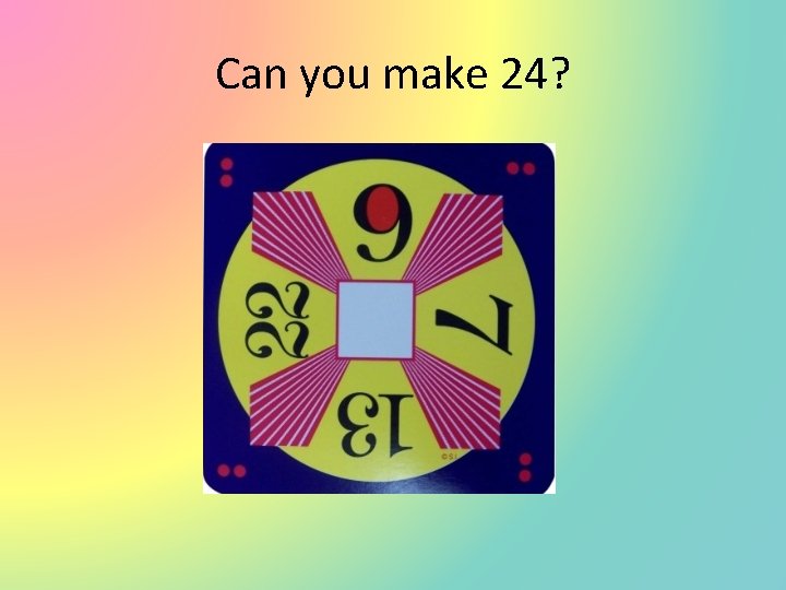 Can you make 24? 