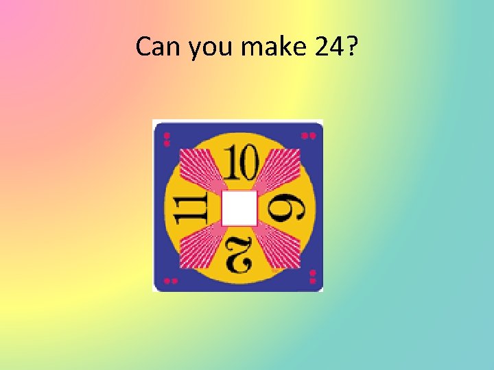 Can you make 24? 